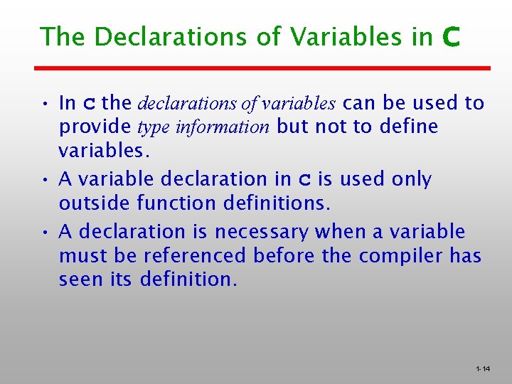 The Declarations of Variables in C • In C the declarations of variables can