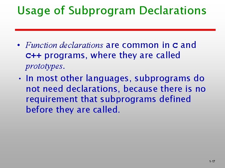 Usage of Subprogram Declarations • Function declarations are common in C and C++ programs,