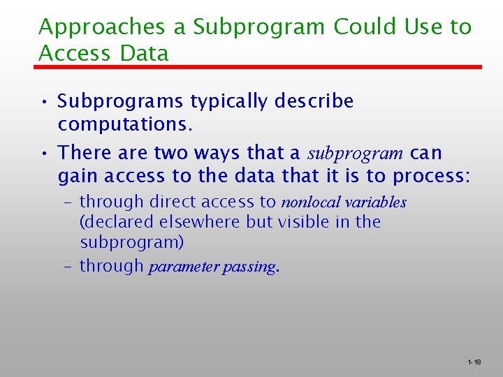 Approaches a Subprogram Could Use to Access Data • Subprograms typically describe computations. •