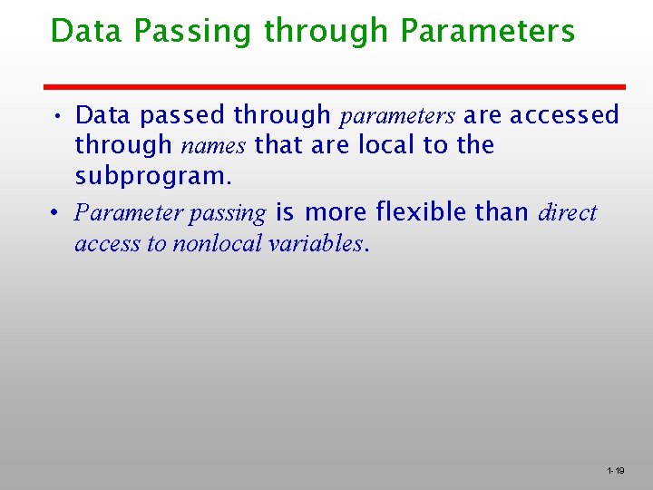 Data Passing through Parameters • Data passed through parameters are accessed through names that