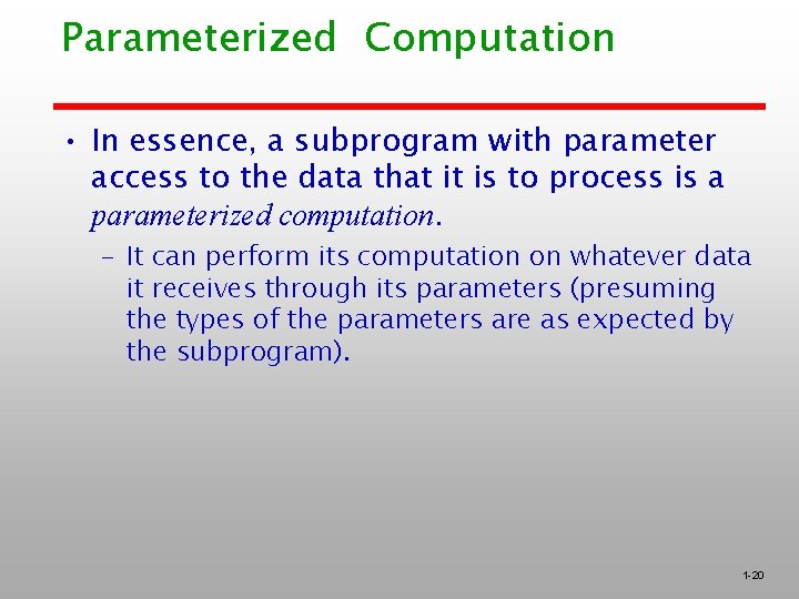 Parameterized Computation • In essence, a subprogram with parameter access to the data that