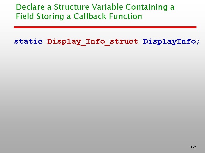 Declare a Structure Variable Containing a Field Storing a Callback Function static Display_Info_struct Display.