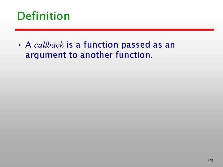 Definition • A callback is a function passed as an argument to another function.