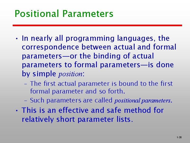 Positional Parameters • In nearly all programming languages, the correspondence between actual and formal