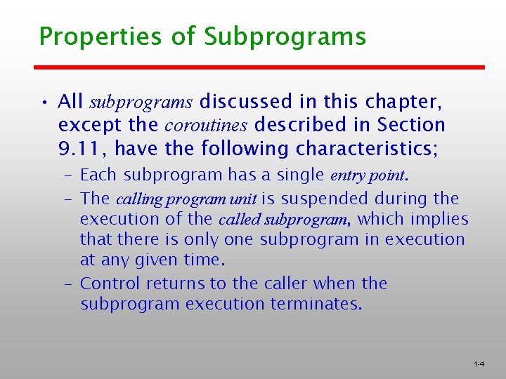 Properties of Subprograms • All subprograms discussed in this chapter, except the coroutines described