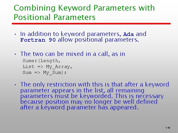 Combining Keyword Parameters with Positional Parameters • In addition to keyword parameters, Ada and