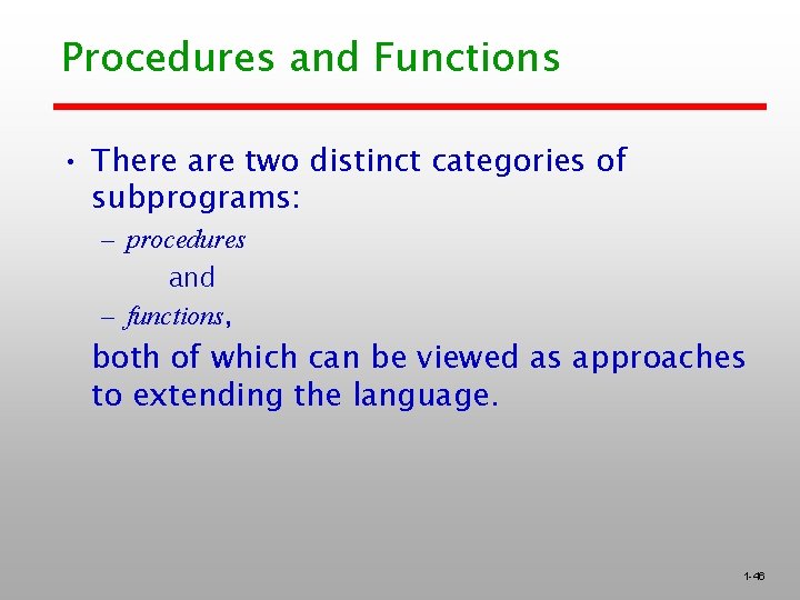 Procedures and Functions • There are two distinct categories of subprograms: – procedures and