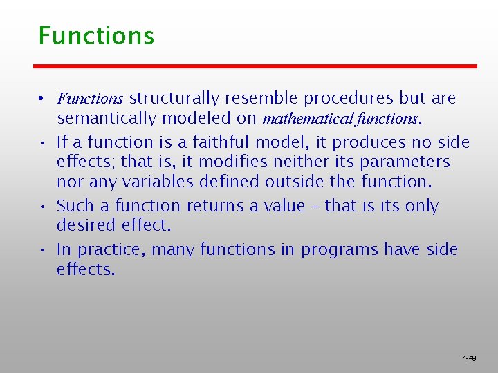 Functions • Functions structurally resemble procedures but are semantically modeled on mathematical functions. •