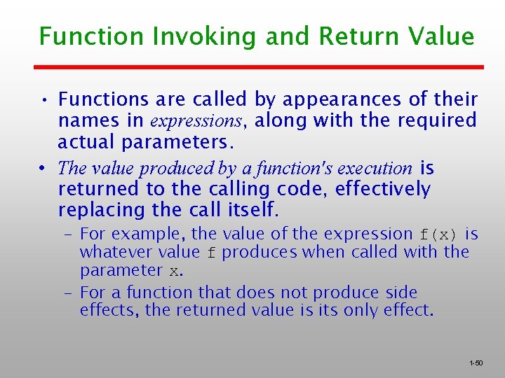 Function Invoking and Return Value • Functions are called by appearances of their names