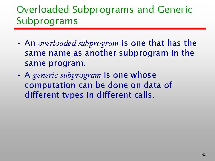 Overloaded Subprograms and Generic Subprograms • An overloaded subprogram is one that has the