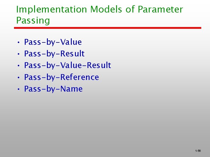 Implementation Models of Parameter Passing • • • Pass-by-Value Pass-by-Result Pass-by-Value-Result Pass-by-Reference Pass-by-Name 1