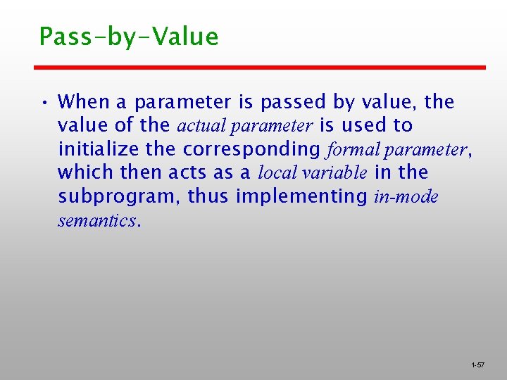 Pass-by-Value • When a parameter is passed by value, the value of the actual