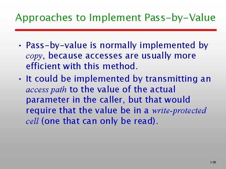 Approaches to Implement Pass-by-Value • Pass-by-value is normally implemented by copy, because accesses are