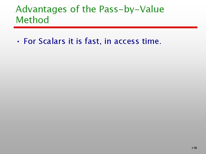 Advantages of the Pass-by-Value Method • For Scalars it is fast, in access time.