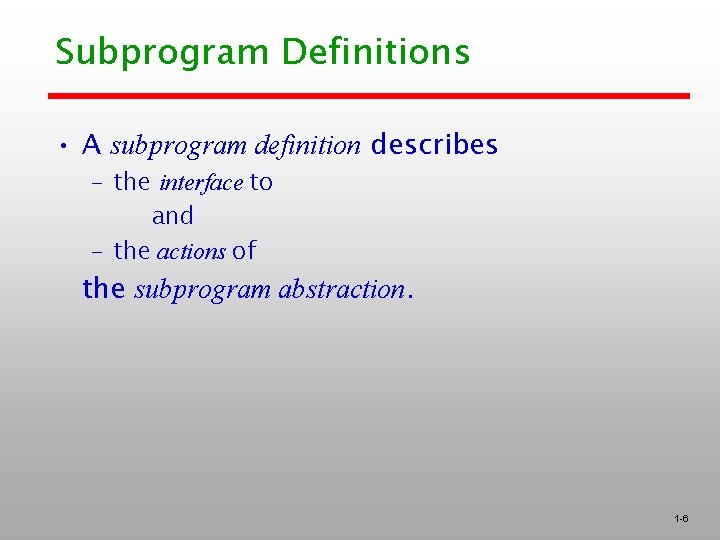 Subprogram Definitions • A subprogram definition describes – the interface to and – the