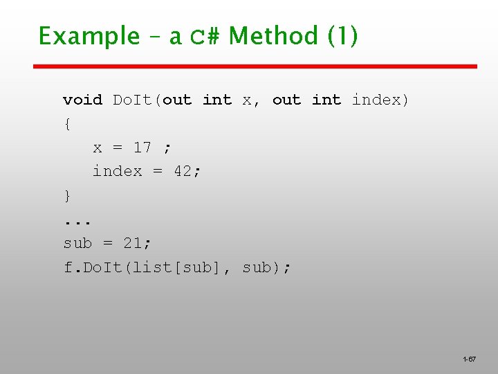 Example – a C# Method (1) void Do. It(out int x, out index) {