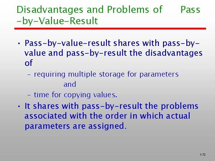 Disadvantages and Problems of -by-Value-Result Pass • Pass-by-value-result shares with pass-byvalue and pass-by-result the