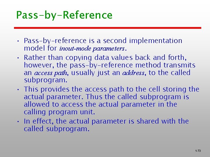 Pass-by-Reference • Pass-by-reference is a second implementation model for inout-mode parameters. • Rather than