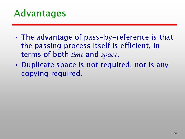 Advantages • The advantage of pass-by-reference is that the passing process itself is efficient,