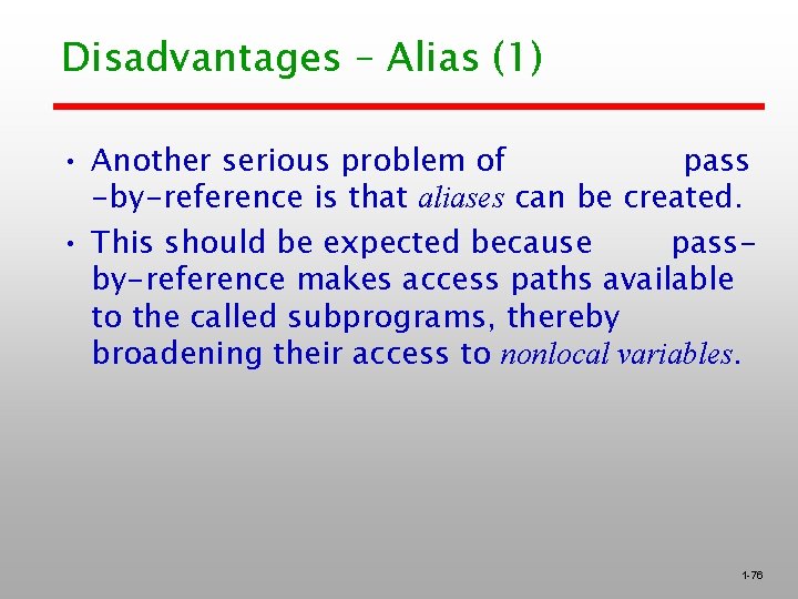 Disadvantages – Alias (1) • Another serious problem of pass -by-reference is that aliases