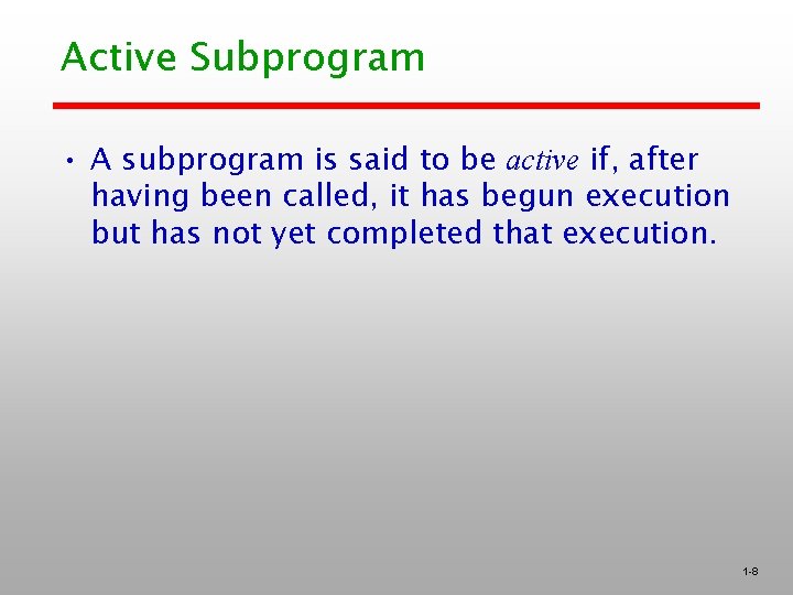 Active Subprogram • A subprogram is said to be active if, after having been