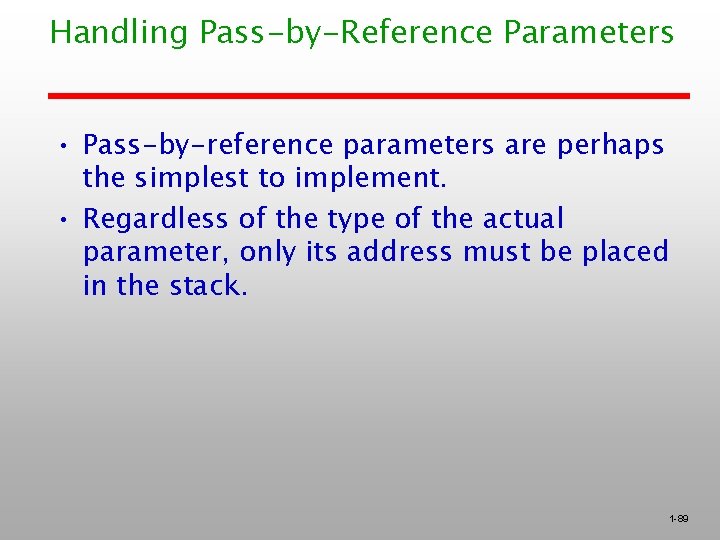 Handling Pass-by-Reference Parameters • Pass-by-reference parameters are perhaps the simplest to implement. • Regardless