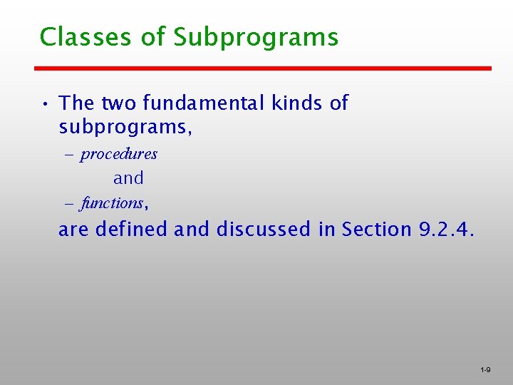 Classes of Subprograms • The two fundamental kinds of subprograms, – procedures and –