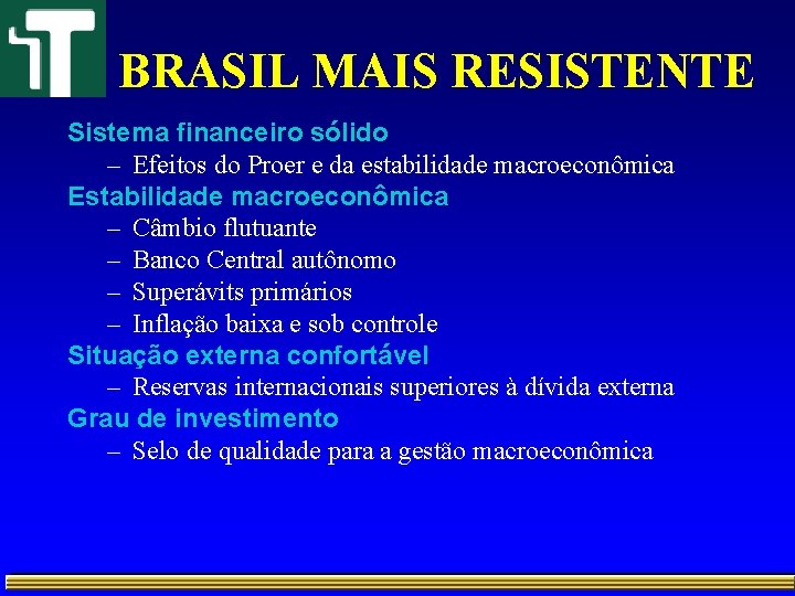 BRASIL MAIS RESISTENTE Sistema financeiro sólido – Efeitos do Proer e da estabilidade macroeconômica