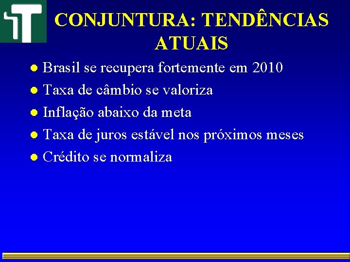 CONJUNTURA: TENDÊNCIAS ATUAIS Brasil se recupera fortemente em 2010 l Taxa de câmbio se