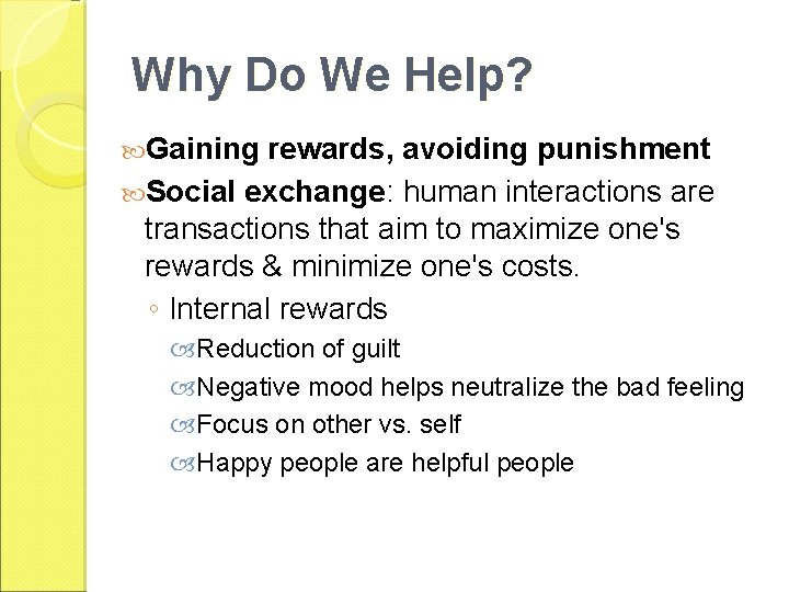 Why Do We Help? Gaining rewards, avoiding punishment Social exchange: human interactions are transactions