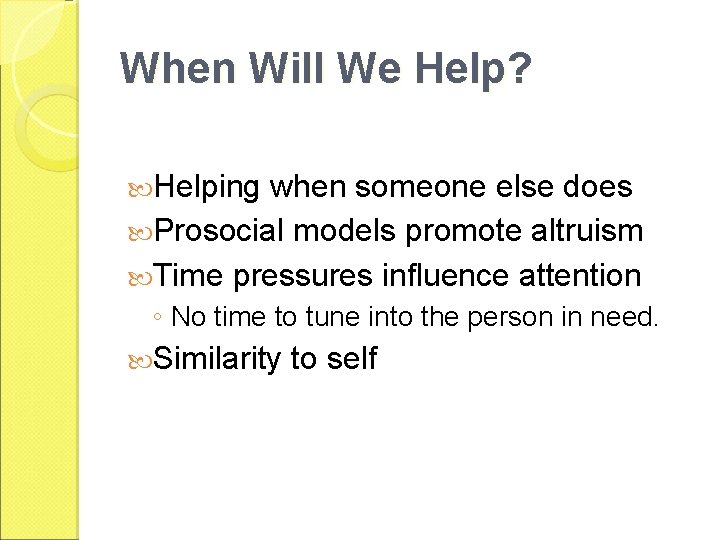 When Will We Help? Helping when someone else does Prosocial models promote altruism Time