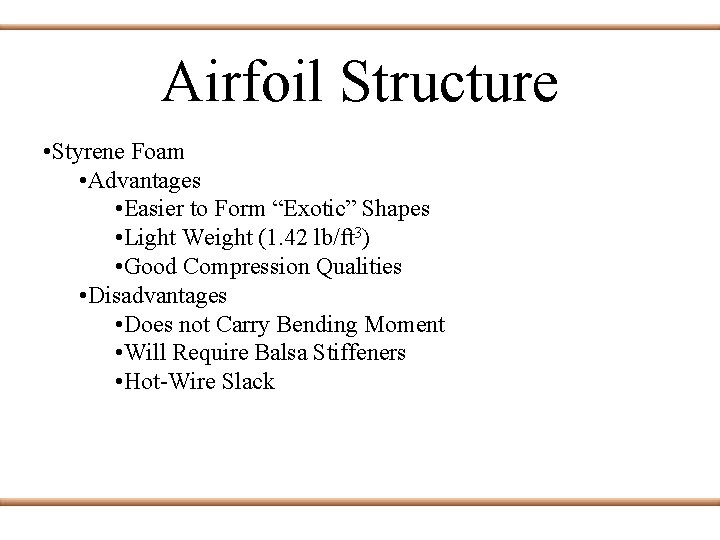 Airfoil Structure • Styrene Foam • Advantages • Easier to Form “Exotic” Shapes •