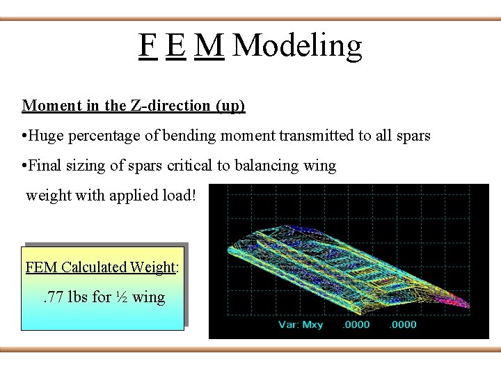 F E M Modeling Moment in the Z-direction (up) • Huge percentage of bending