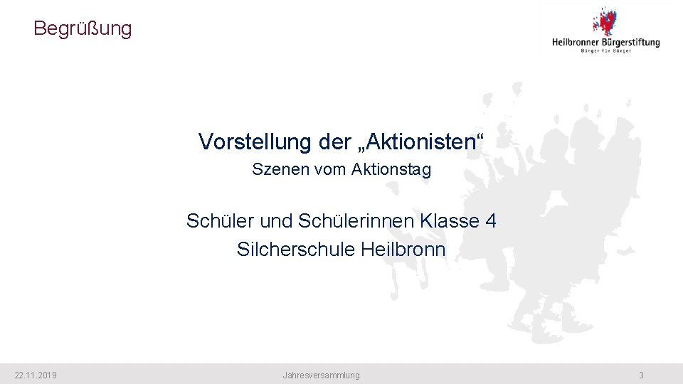 Begrüßung Vorstellung der „Aktionisten“ Szenen vom Aktionstag Schüler und Schülerinnen Klasse 4 Silcherschule Heilbronn