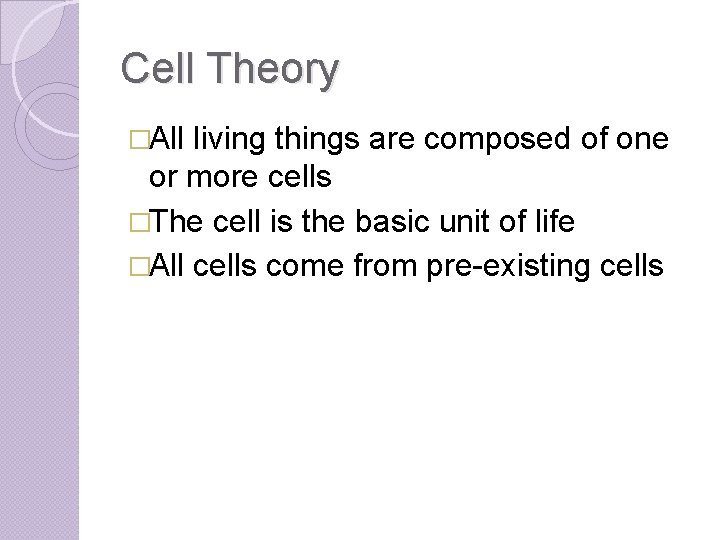 Cell Theory �All living things are composed of one or more cells �The cell