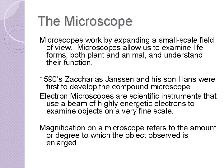 The Microscopes work by expanding a small-scale field of view. Microscopes allow us to