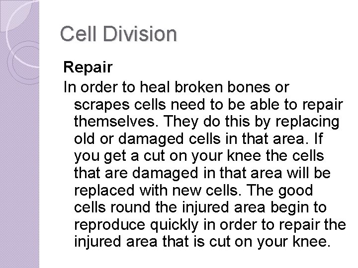 Cell Division Repair In order to heal broken bones or scrapes cells need to