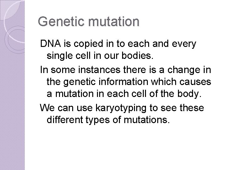 Genetic mutation DNA is copied in to each and every single cell in our
