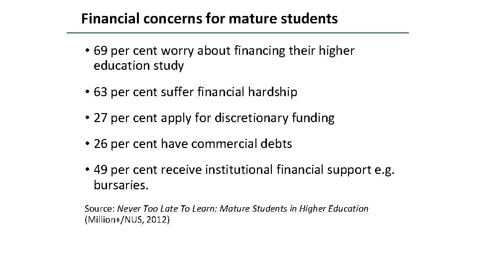 Financial concerns for mature students • 69 per cent worry about financing their higher