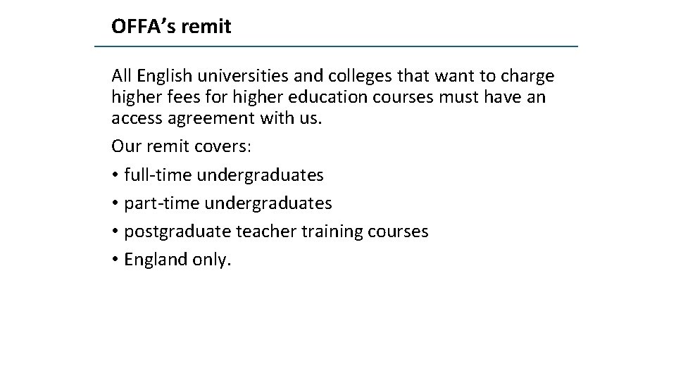 OFFA’s remit All English universities and colleges that want to charge higher fees for