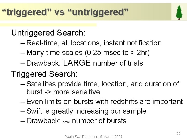 “triggered” vs “untriggered” Untriggered Search: – Real-time, all locations, instant notification – Many time