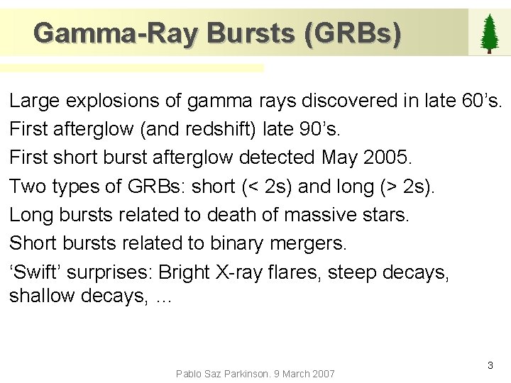 Gamma-Ray Bursts (GRBs) Large explosions of gamma rays discovered in late 60’s. First afterglow