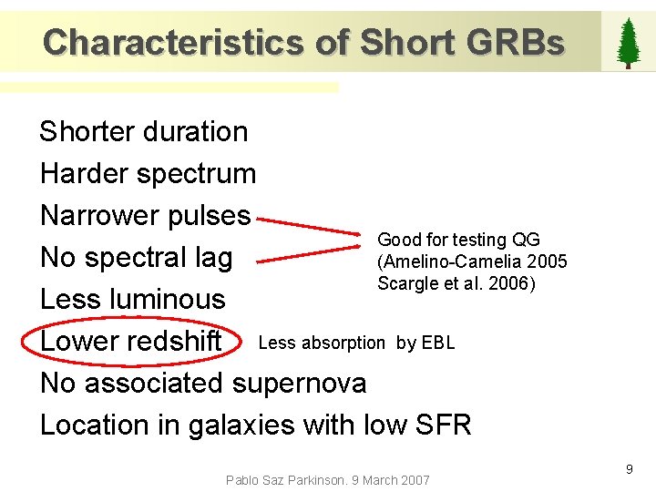 Characteristics of Short GRBs Shorter duration Harder spectrum Narrower pulses Good for testing QG