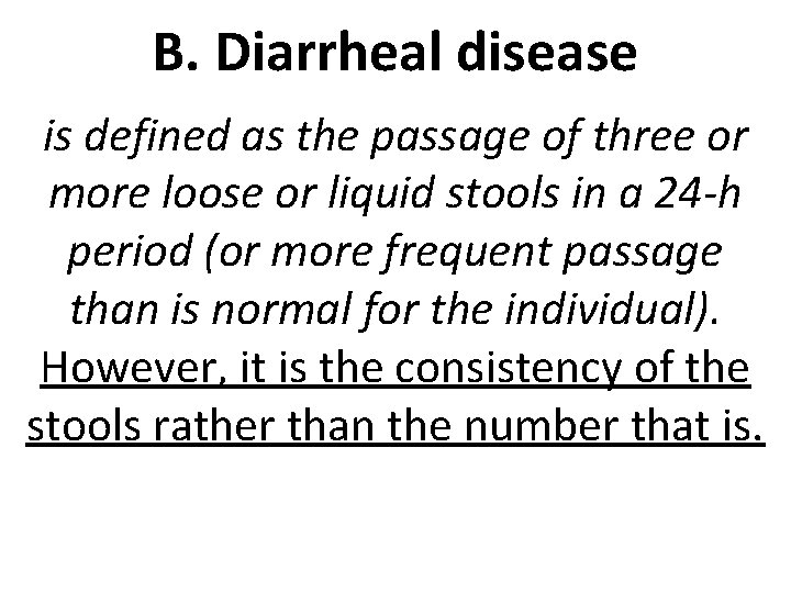 B. Diarrheal disease is defined as the passage of three or more loose or