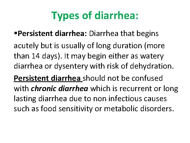 Types of diarrhea: §Persistent diarrhea: Diarrhea that begins acutely but is usually of long