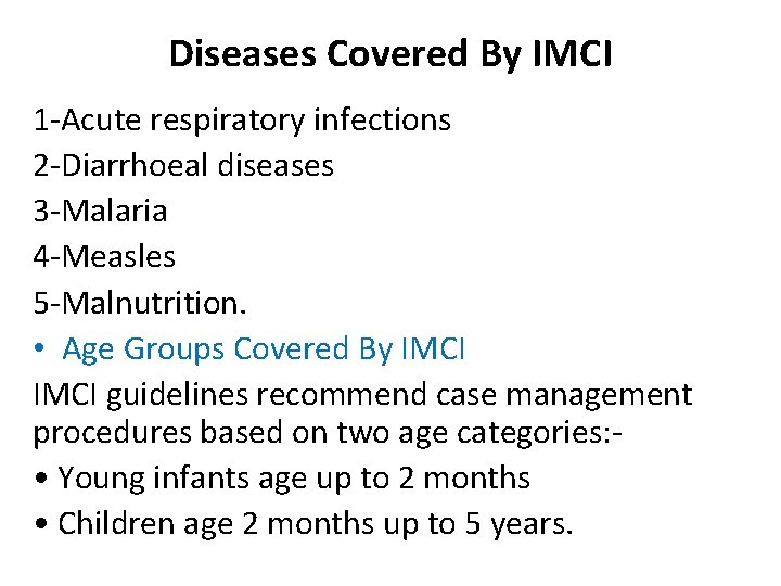 Diseases Covered By IMCI 1 -Acute respiratory infections 2 -Diarrhoeal diseases 3 -Malaria 4