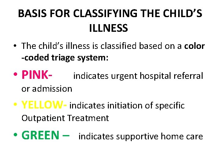 BASIS FOR CLASSIFYING THE CHILD’S ILLNESS • The child’s illness is classified based on