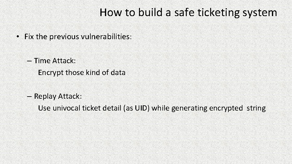 How to build a safe ticketing system • Fix the previous vulnerabilities: – Time