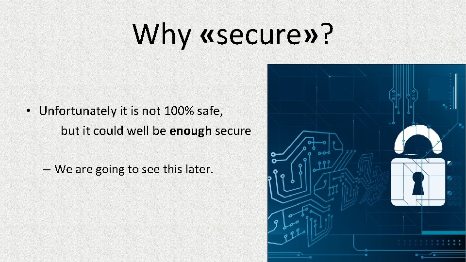 Why «secure» ? • Unfortunately it is not 100% safe, but it could well