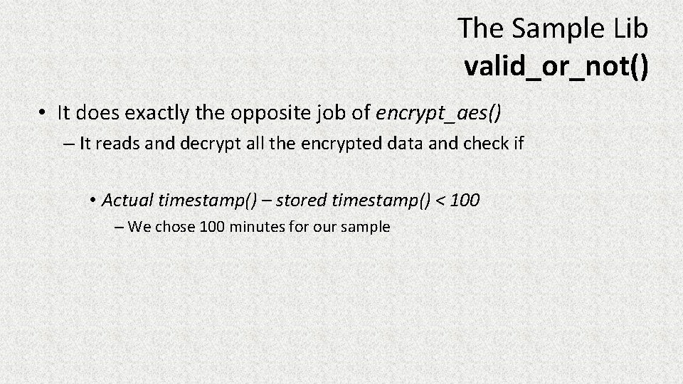 The Sample Lib valid_or_not() • It does exactly the opposite job of encrypt_aes() –